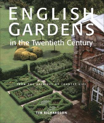 книга English Gardens of the Twentieth Century: З Archives of Country Life, автор: Tim Richardson